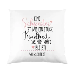 Eine Schwester / Ein Bruder ist wie ein Stück Kindheit - Kissen mit Ihrem Wunschtext