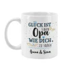 Glück ist einen Opa wie dich zu haben - Tasse mit Wunschtext