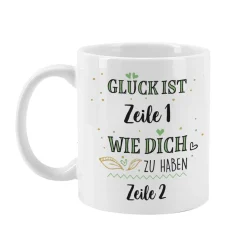 Glück ist ... - Tasse mit Ihren Wunschtexten