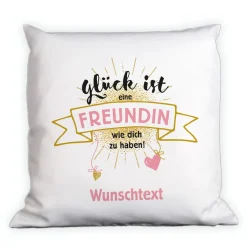Kissen - Glück ist eine Freundin wie dich zu haben!