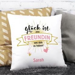 Kissen - Glück ist eine Freundin wie dich zu haben!