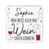 Man muss auch mal Wein sagen können! - Untersetzer mit Namensaufdruck