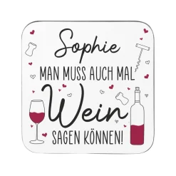 Man muss auch mal Wein sagen können! - Untersetzer mit Namensaufdruck