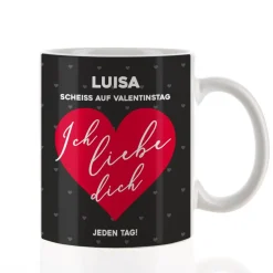 Scheiß auf Valentinstag ich liebe dich jeden Tag - Tasse mit Name & Farbauswahl