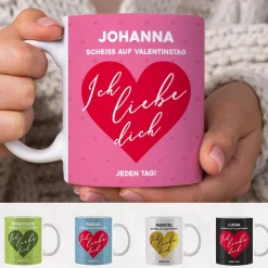 Scheiß auf Valentinstag ich liebe dich jeden Tag - Tasse mit Name & Farbauswahl