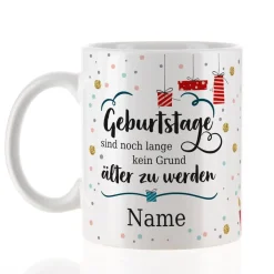 Tasse mit Name - Geburtstage sind kein Grund älter zu werden