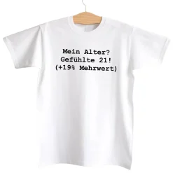 T-shirt: Mein Alter? Gefühlte 21 (+19% Mehrwert)