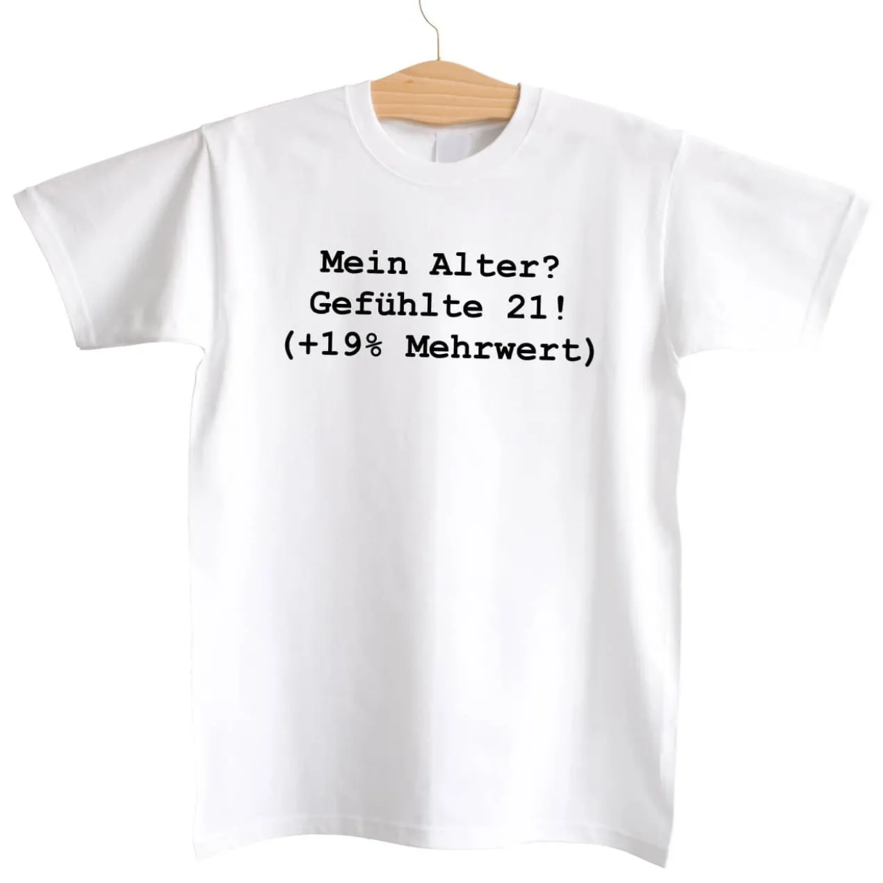 T-shirt: Mein Alter? Gefühlte 21 (+19% Mehrwert)